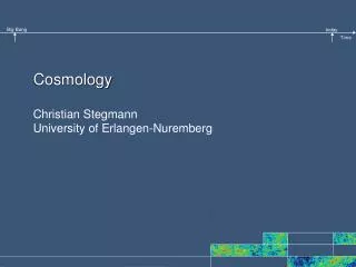 Cosmology Christian Stegmann University of Erlangen-Nuremberg