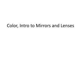 Color, Intro to Mirrors and Lenses