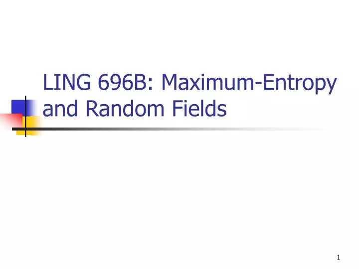 ling 696b maximum entropy and random fields