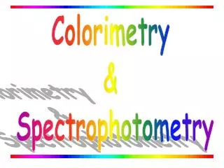 Colorimetry &amp; Spectrophotometry