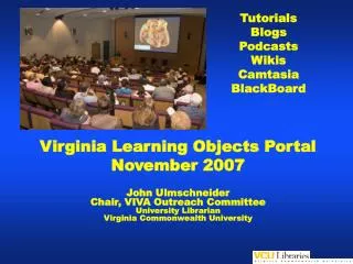 Virginia Learning Objects Portal November 2007 John Ulmschneider Chair, VIVA Outreach Committee