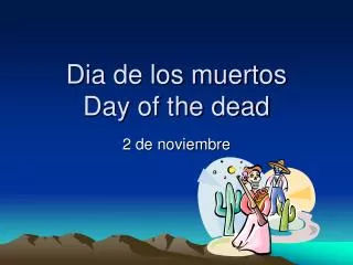 Dia de los muertos Day of the dead