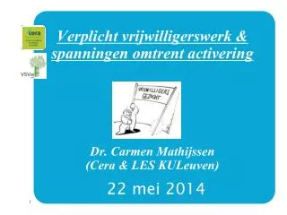 verplicht vrijwilligerswerk spanningen omtrent activering dr carmen mathijssen cera les kuleuven