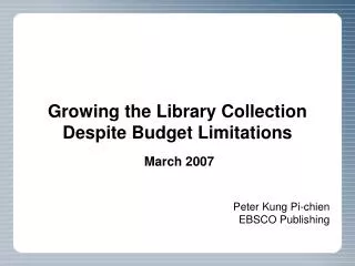 Growing the Library Collection Despite Budget Limitations March 200 7