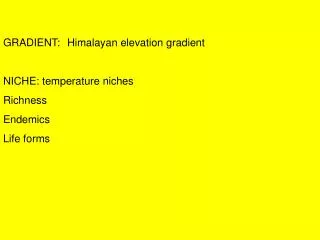 GRADIENT:	Himalayan elevation gradient NICHE: temperature niches Richness Endemics Life forms