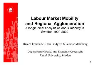 Rikard Eriksson, Urban Lindgren &amp; Gunnar Malmberg Department of Social and Economic Geography