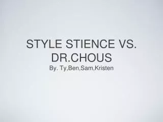 STYLE STIENCE VS. DR.CHOUS