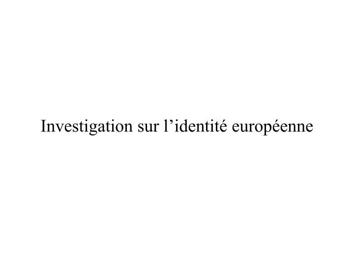 investigation sur l identit europ enne