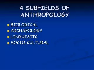 4 SUBFIELDS OF ANTHROPOLOGY