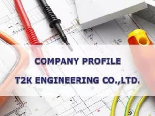 COMPANY PROFILE T2K ENGINEERING CO.,LTD.