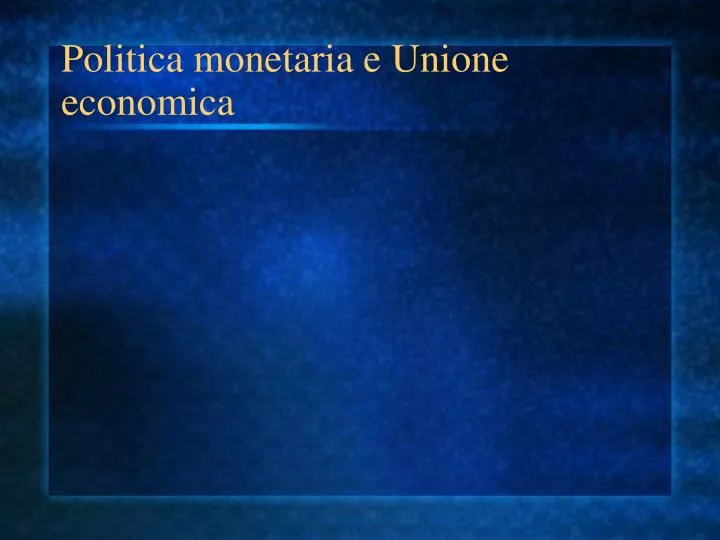 politica monetaria e unione economica