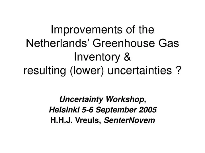 improvements of the netherlands greenhouse gas inventory resulting lower uncertainties