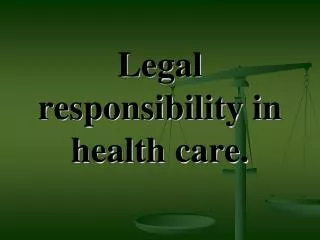 Legal responsibility in health care.