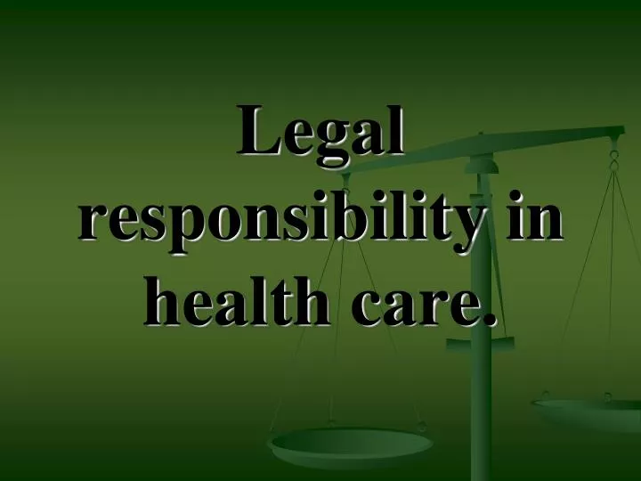 legal responsibility in health care
