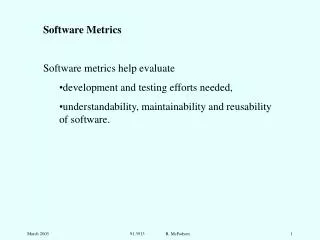 Software Metrics Software metrics help evaluate development and testing efforts needed,