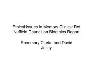 Ethical issues in Memory Clinics: Ref Nuffield Council on Bioethics Report