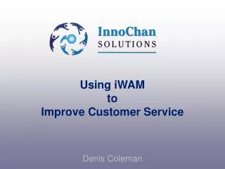 Using iWAM to Improve Customer Service