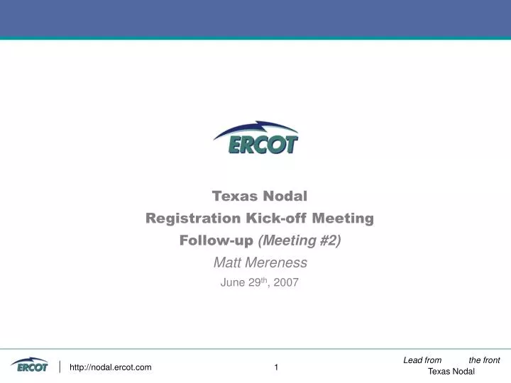 texas nodal registration kick off meeting follow up meeting 2 matt mereness june 29 th 2007