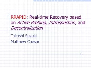 RRAPID : Real-time Recovery based on Active Probing, Introspection, and Decentralization