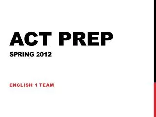 ACT prep Spring 2012