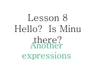 lesson 8 hello is minu there