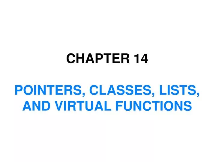 chapter 14 pointers classes lists and virtual functions