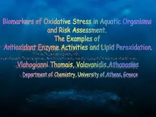 Biomarkers of Oxidative Stress in Aquatic Organisms and Risk Assessment. The Examples of