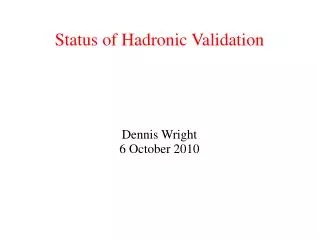 Status of Hadronic Validation