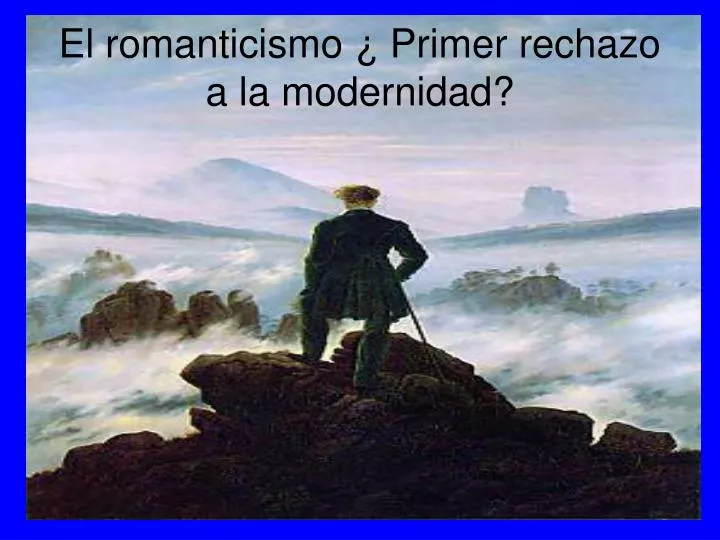 el romanticismo primer rechazo a la modernidad