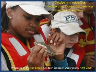 Presented by the Key School Outdoor Education Department, AIMS 2008