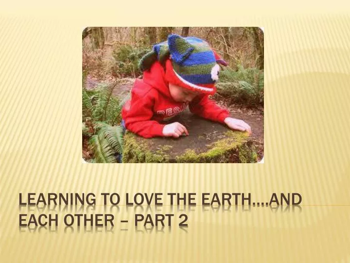 learning to love the earth and each other part 2
