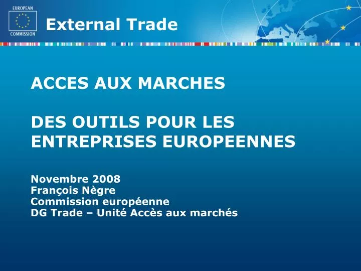 novembre 2008 fran ois n gre commission europ enne dg trade unit acc s aux march s