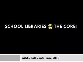 School LIBRARIES @ the Core!