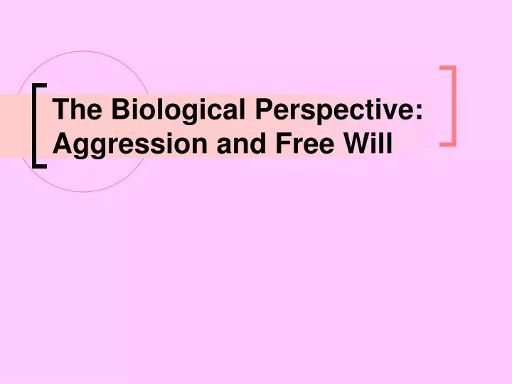 the biological perspective aggression and free will