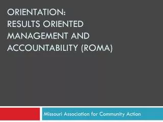 Orientation: Results Oriented Management and Accountability (ROMA)