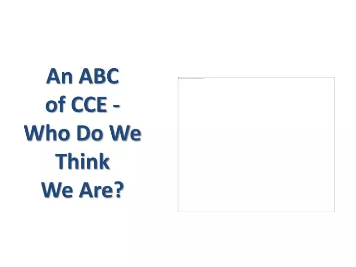 an abc of cce who do we think we are