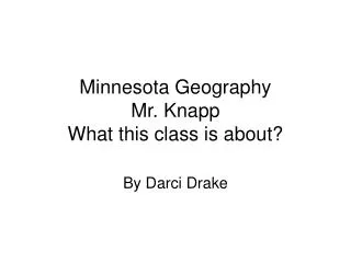 Minnesota Geography Mr. Knapp What this class is about?