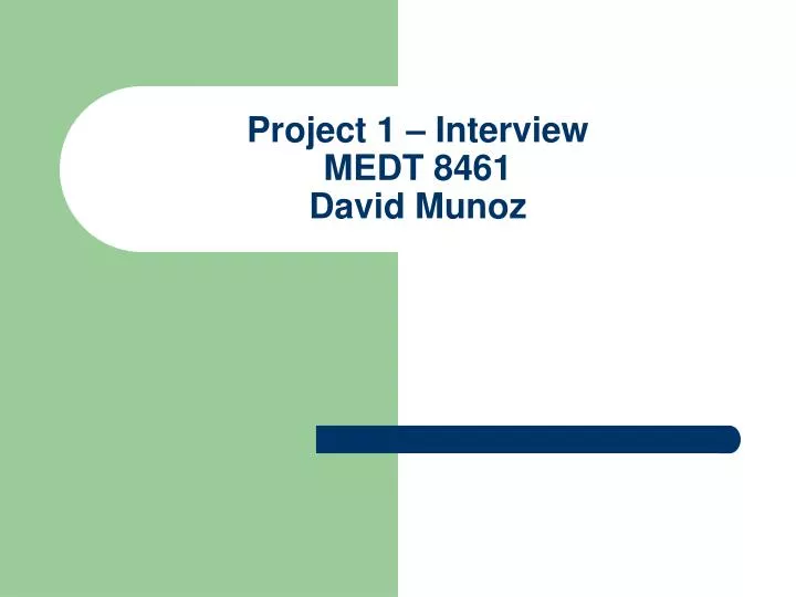 project 1 interview medt 8461 david munoz