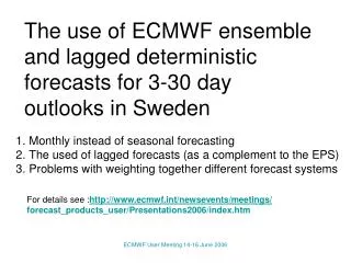 The use of ECMWF ensemble and lagged deterministic forecasts for 3-30 day outlooks in Sweden