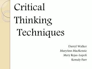 Critical Thinking Techniques Darryl Walker MaryAnn MacKenzie Mery Rojas-Lupoli Kemaly Parr