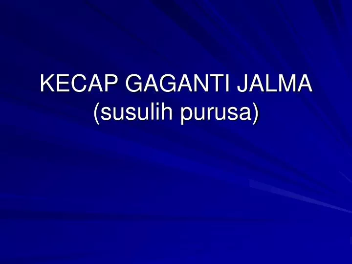 kecap gaganti jalma susulih purusa