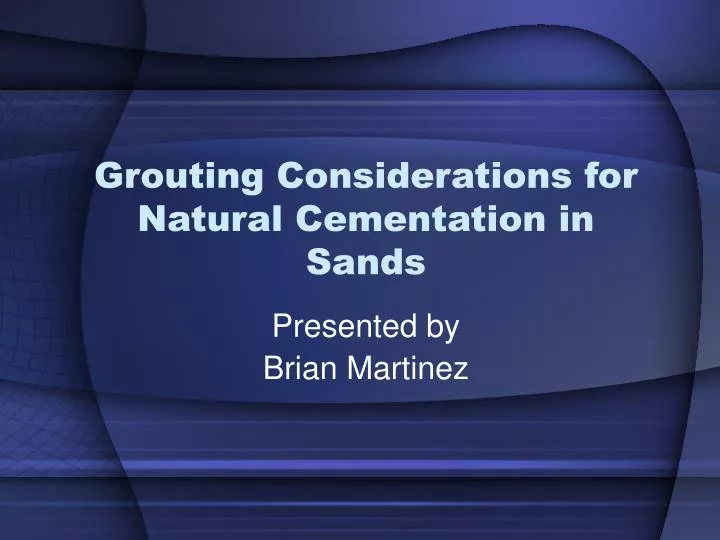 grouting considerations for natural cementation in sands