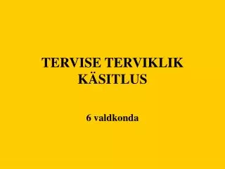 TERVISE TERVIKLIK KÄSITLUS