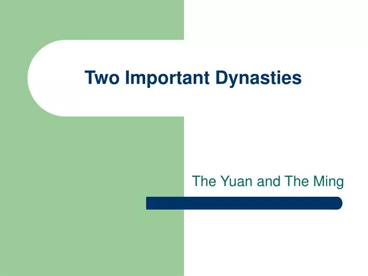 two important dynasties