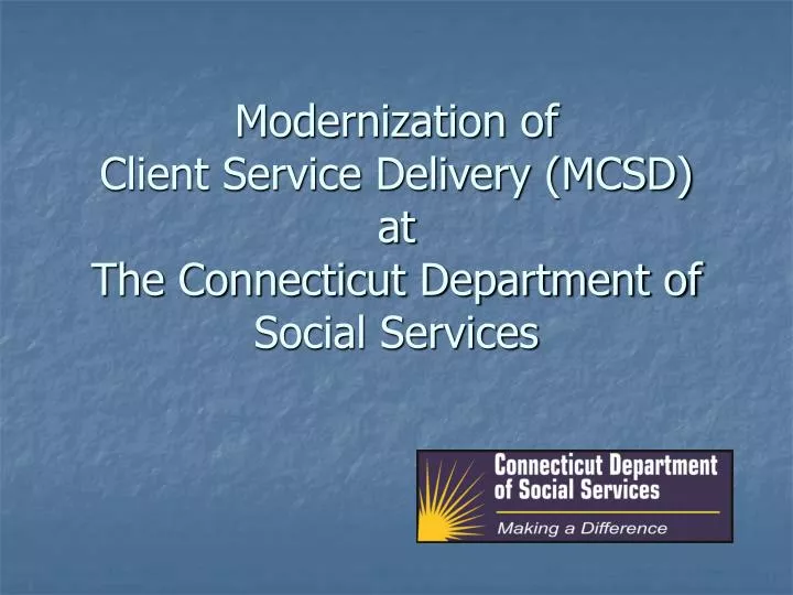 modernization of client service delivery mcsd at the connecticut department of social services