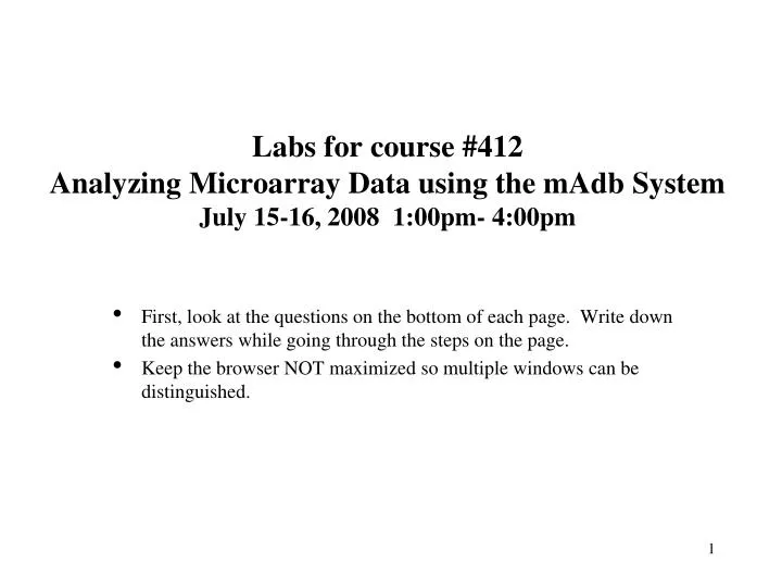 labs for course 412 analyzing microarray data using the madb system july 15 16 2008 1 00pm 4 00pm