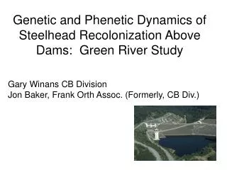 Genetic and Phenetic Dynamics of Steelhead Recolonization Above Dams: Green River Study