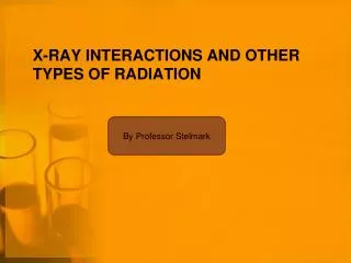 X-ray Interactions and other types of Radiation
