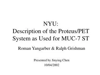 NYU: Description of the Proteus/PET System as Used for MUC-7 ST