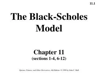 The Black-Scholes Model Chapter 11 (sections 1-4, 6-12)